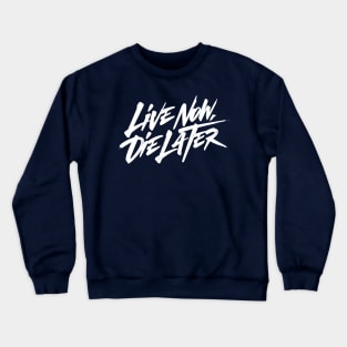 Live now, Die later Crewneck Sweatshirt